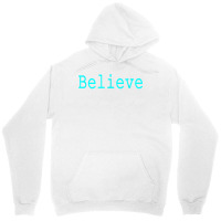 Believe Motivational And Inspirational Mantra For Success T Shirt Unisex Hoodie | Artistshot