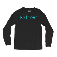 Believe Motivational And Inspirational Mantra For Success T Shirt Long Sleeve Shirts | Artistshot