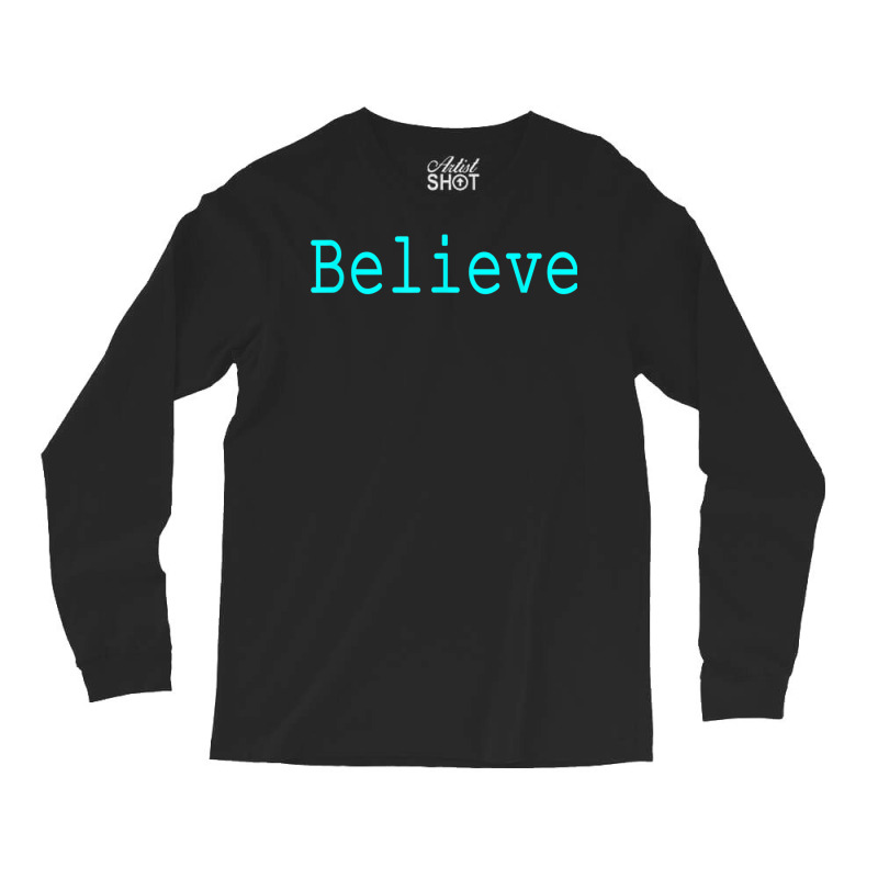 Believe Motivational And Inspirational Mantra For Success T Shirt Long Sleeve Shirts by cm-arts | Artistshot