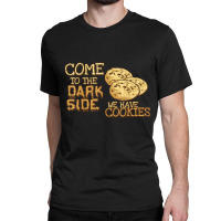 Come To The Dark Side We Have Cookies Classic T-shirt | Artistshot