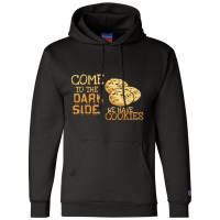 Come To The Dark Side We Have Cookies Champion Hoodie | Artistshot