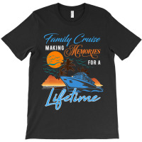 Family Cruise Making Memories For A Lifetime Men Women Kids T-shirt | Artistshot