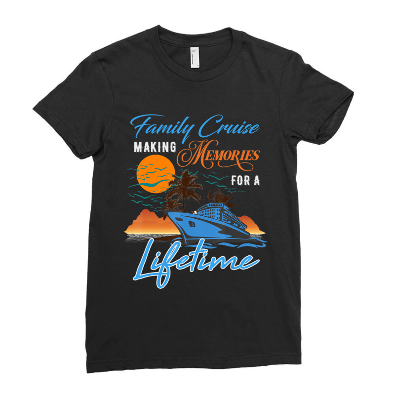 Family Cruise Making Memories For A Lifetime Men Women Kids Ladies Fitted T-Shirt by Koyanho62 | Artistshot