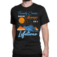 Family Cruise Making Memories For A Lifetime Men Women Kids Classic T-shirt | Artistshot