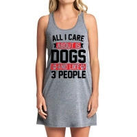 All I Care About Is Dogs And Like 3 People Tank Dress | Artistshot