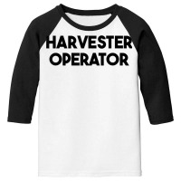 Harvester Operator T Shirt Youth 3/4 Sleeve | Artistshot