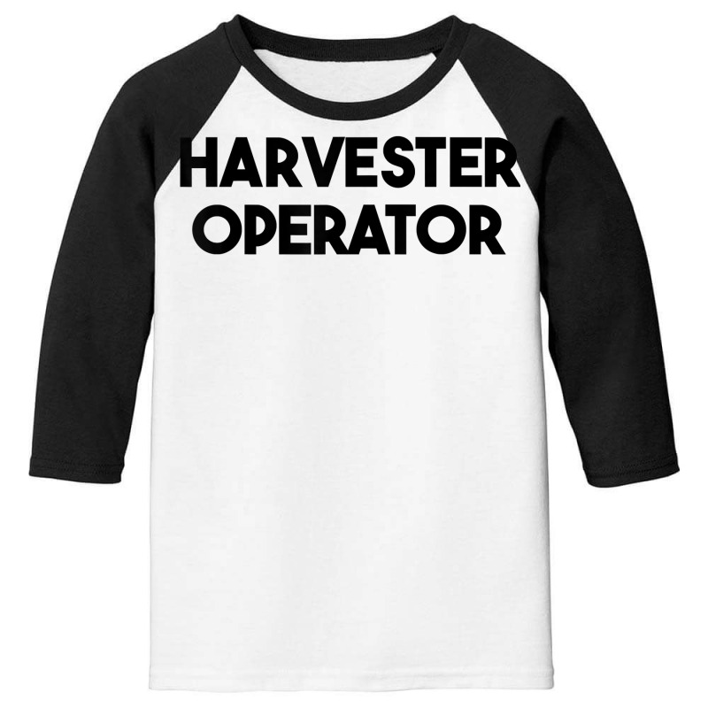 Harvester Operator T Shirt Youth 3/4 Sleeve | Artistshot