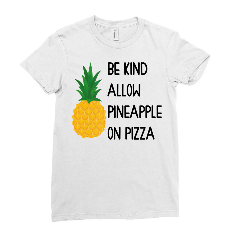 Be Kind Allow Pineapple Fruits On Pizza Hawaii T Shirt Ladies Fitted T-Shirt by cm-arts | Artistshot