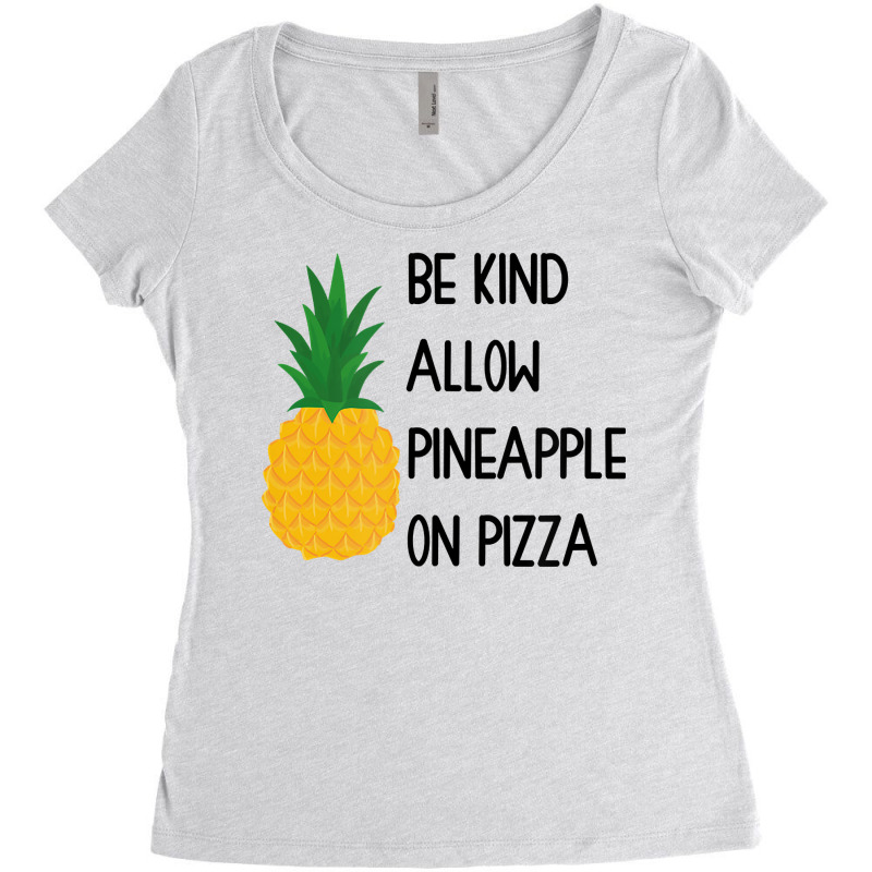 Be Kind Allow Pineapple Fruits On Pizza Hawaii T Shirt Women's Triblend Scoop T-shirt by cm-arts | Artistshot