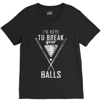 I Am Here To Break Your Balls Sarcastic Billiards V-neck Tee | Artistshot