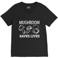 Mushroom Saves Lives, Mushroom Saves Lives Art, Mushroom Saves Lives P V-neck Tee | Artistshot