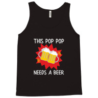 Pop Pop His Pop Pop Needs A Beer Tank Top | Artistshot