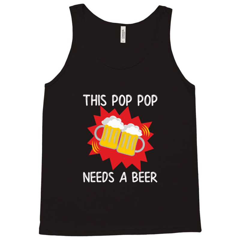 Pop Pop His Pop Pop Needs A Beer Tank Top | Artistshot