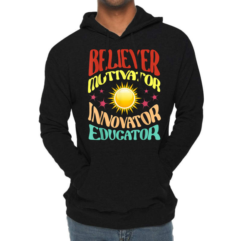 Believer Motivator Innovator Educator Teachers School T Shirt Lightweight Hoodie by cm-arts | Artistshot