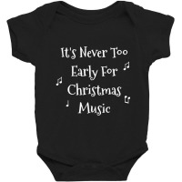 Christmas Music Never Too Early For Christmas Music Baby Bodysuit | Artistshot