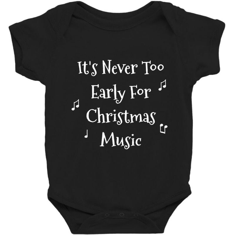 Christmas Music Never Too Early For Christmas Music Baby Bodysuit | Artistshot