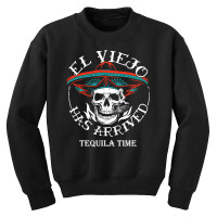 El Viejo Has Arrived Tequila Time Vintage Youth Sweatshirt | Artistshot