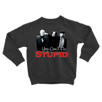 Tts- The Three Stooges You Can't Fix Stupid Toddler Sweatshirt | Artistshot