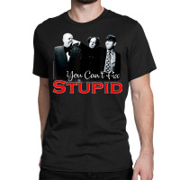 Tts- The Three Stooges You Can't Fix Stupid Classic T-shirt | Artistshot