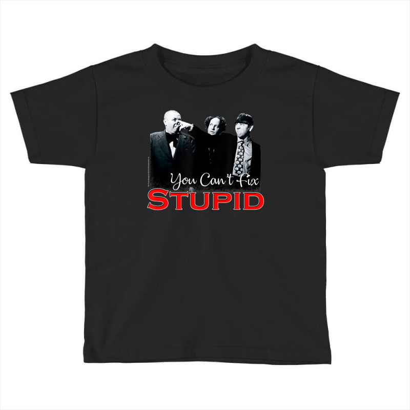 Tts- The Three Stooges You Can't Fix Stupid Toddler T-shirt by Kanmosrin52 | Artistshot