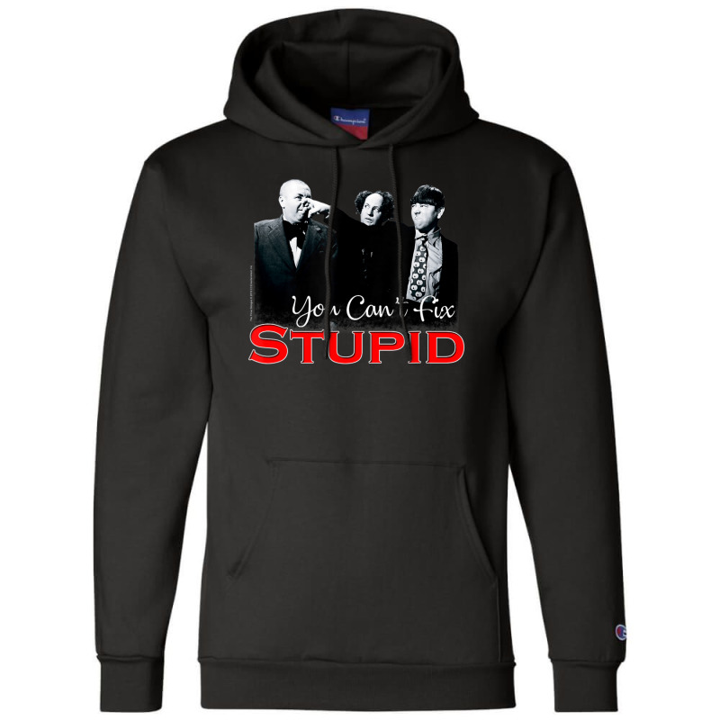 Tts- The Three Stooges You Can't Fix Stupid Champion Hoodie by Kanmosrin52 | Artistshot