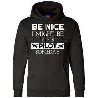 Be Nice I Might Be Your Pilot Someday Aviation Aircraft Champion Hoodie | Artistshot