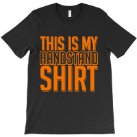 This Is My Handstand T-shirt | Artistshot