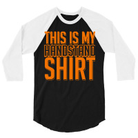 This Is My Handstand 3/4 Sleeve Shirt | Artistshot