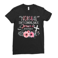 Womens Normal Isn't Coming Back But Jesus Is Revelation 14 Flower Ladies Fitted T-shirt | Artistshot