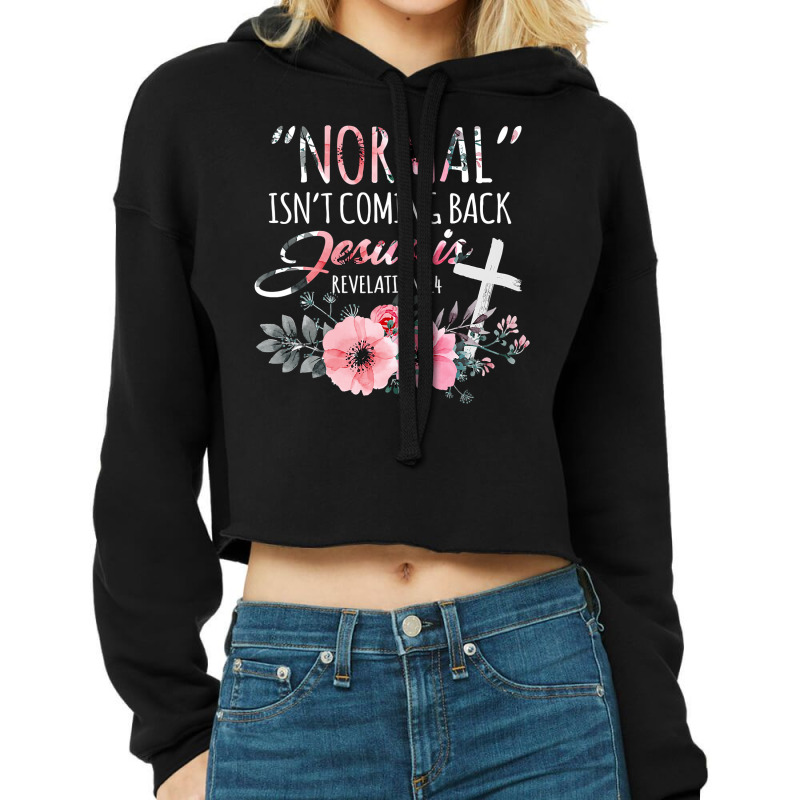 Womens Normal Isn't Coming Back But Jesus Is Revelation 14 Flower Cropped Hoodie by CUSER3772 | Artistshot