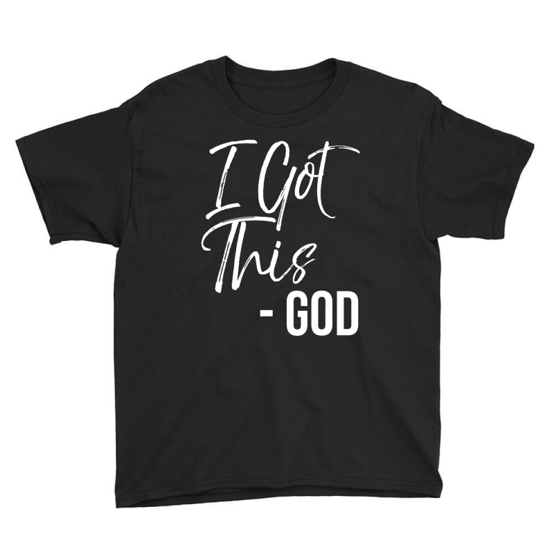 Funny Christian Quote Gift Faith Saying I Got This God Youth Tee by thangdinhsinhelf | Artistshot