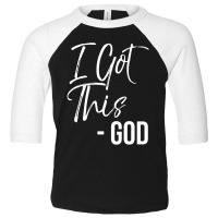 Funny Christian Quote Gift Faith Saying I Got This God Toddler 3/4 Sleeve Tee | Artistshot