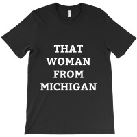 Whitmer Daily Show T Shirt  That Woman From Michigan T-shirt | Artistshot