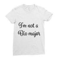 Im Not A Bio Major Ladies Fitted T-shirt | Artistshot