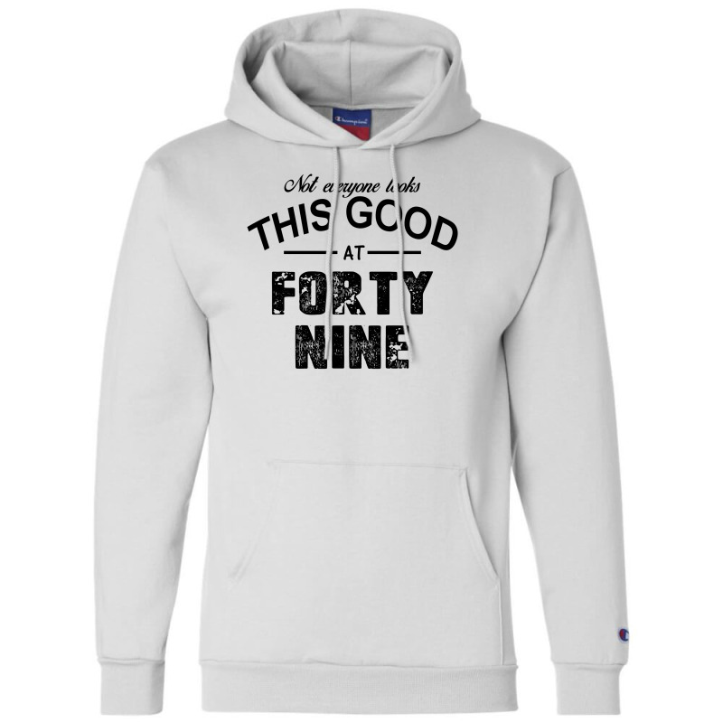 Not Everyone Looks This Good At Forty Nine Champion Hoodie | Artistshot