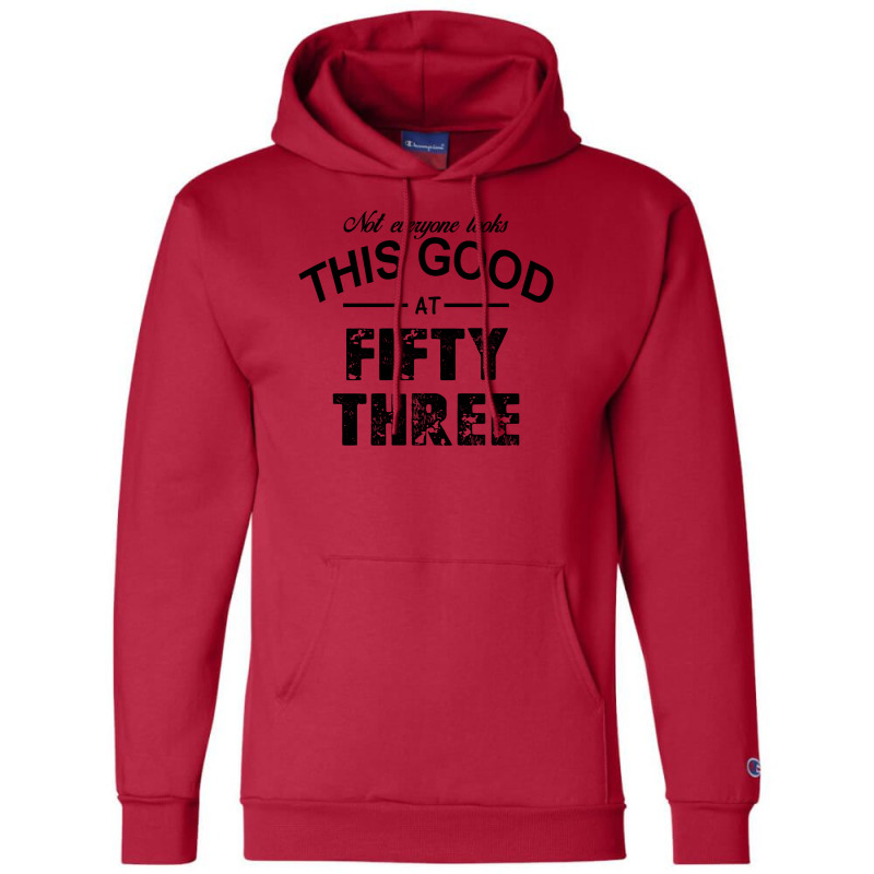 Not Everyone Looks This Good At Fifty Three Champion Hoodie | Artistshot