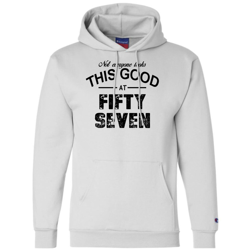 Not Everyone Looks This Good At Fifty Seven Champion Hoodie | Artistshot