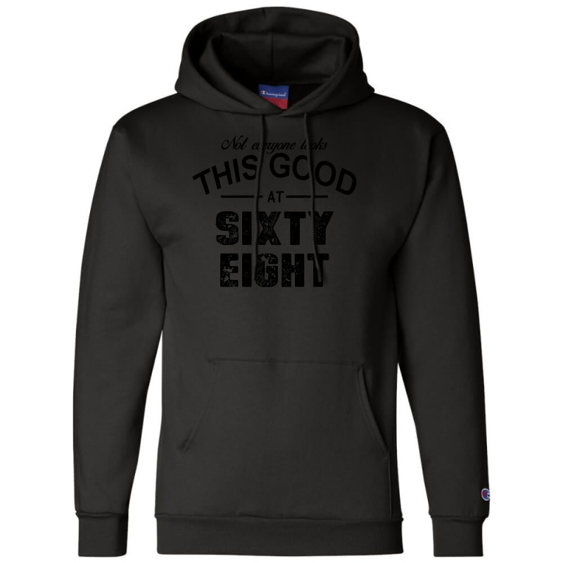 Not Everyone Looks This Good At Sixty Eight Champion Hoodie | Artistshot