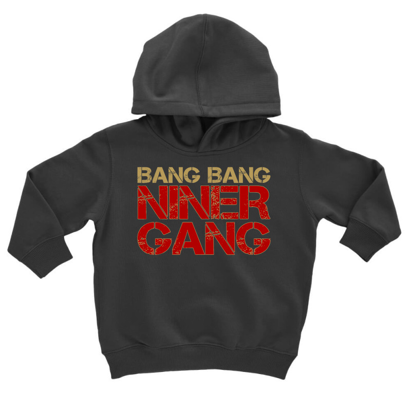 Gang Gang Niner Bang Toddler Hoodie | Artistshot