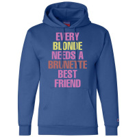 Every Blonde Needs A Brunette Best Friend Champion Hoodie | Artistshot