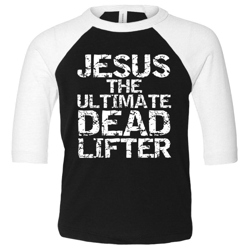 Funny Christian Workout Gift Jesus The Ultimate Dead Lifter-qoesh Toddler 3/4 Sleeve Tee by thangdinhsinhelf | Artistshot