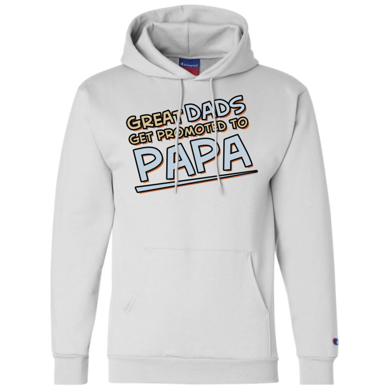 Great Dads Get Promoted To Papa Champion Hoodie | Artistshot