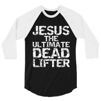 Funny Christian Workout Gift Jesus The Ultimate Dead Lifter 3/4 Sleeve Shirt | Artistshot