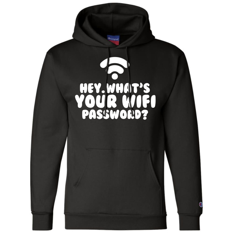 Hey What's Your Wifi Password Champion Hoodie | Artistshot