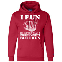 I Run. I'm Slower Than A Herd Of Sloths Stampeding Through Nutella Champion Hoodie | Artistshot