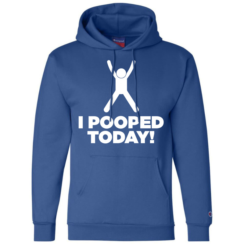 I Pooped Today Champion Hoodie | Artistshot