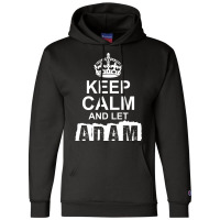 Keep Calm And Let Adam Handle It Champion Hoodie | Artistshot