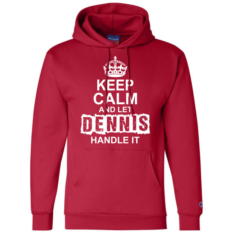 Keep Calm And Let Dennis Handle It Champion Hoodie | Artistshot