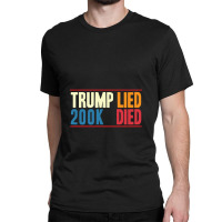 Trump Lied 200k Died  Trump Classic T-shirt | Artistshot