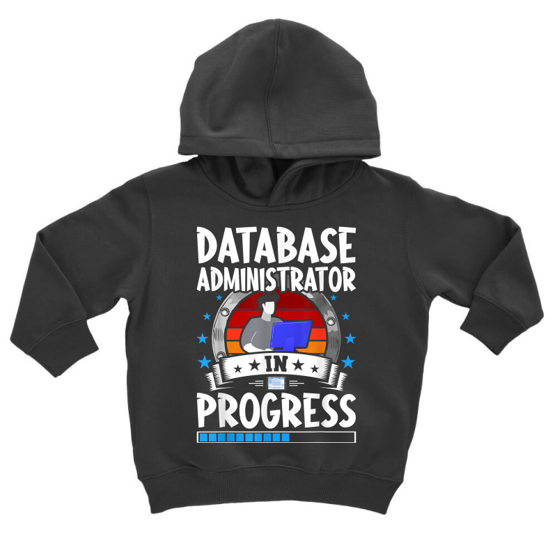 Database Administrator In Progress Trainee Student T Shirt Toddler Hoodie by cm-arts | Artistshot